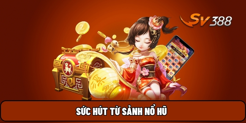 Sức hút từ sảnh Nổ Hũ